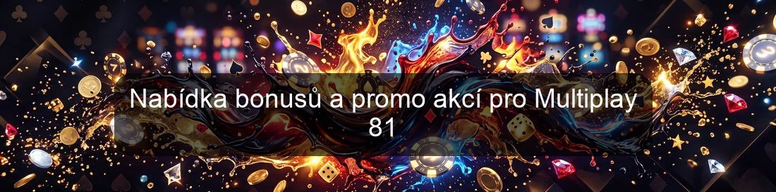 Nabídka bonusů a promo akcí pro Multiplay 81