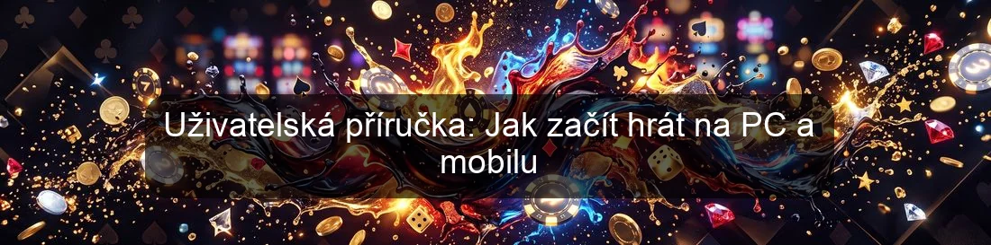 Uživatelská příručka: Jak začít hrát na PC a mobilu